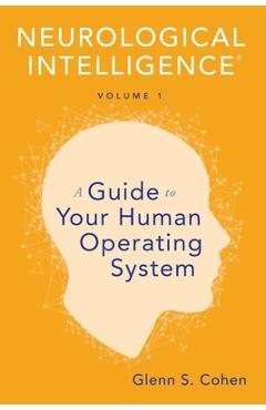 Coperta cărții 'Neurological Intelligence Volume 1: A Guide to Your Human Opertaing System - Glenn S. Cohen'