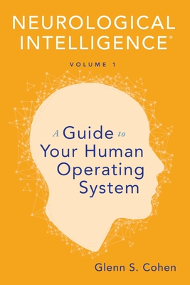 Coperta cărții 'Neurological Intelligence Volume 1: A Guide to Your Human Opertaing System - Glenn S. Cohen'
