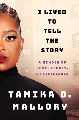 I Lived to Tell the Story: A Memoir of Love, Legacy, and Resilience - Tamika D. Mallory