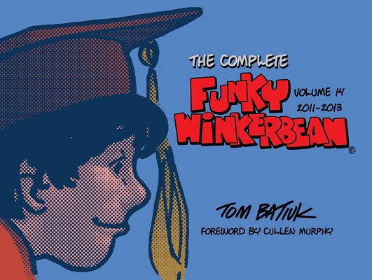 The Complete Funky Winkerbean, Volume 14, 2011-2013 - Tom Batiuk