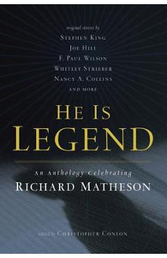 Coperta cărții 'He Is Legend: An Anthology Celebrating Richard Matheson - Christopher Conlon'