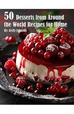 Coperta cărții '50 Desserts from Around the World Recipes for Home - Kelly Johnson'