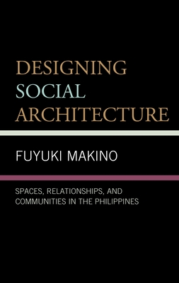 Designing Social Architecture: Spaces, Relationships, and Communities in the Philippines - Fuyuki Makino