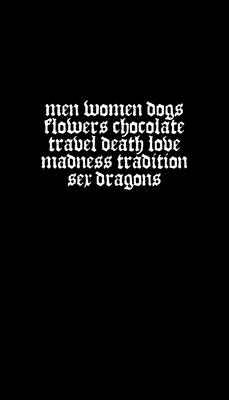 Men Women Dogs Flowers Chocolate Travel Death Love Madness Tradition Sex Dragons - Joe Deany-braun
