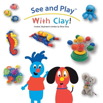 See and Play With Clay! - Ethan Davis