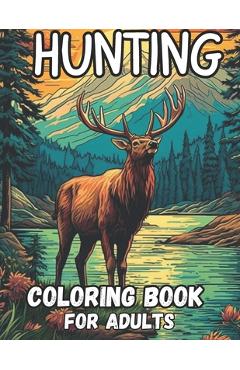 Poza produsului hunting coloring book for adults: 60 stunning coloring pages wolf, bear, elk, deer, turkey, rabbit, goose and much more relaxation and stress relief, - 