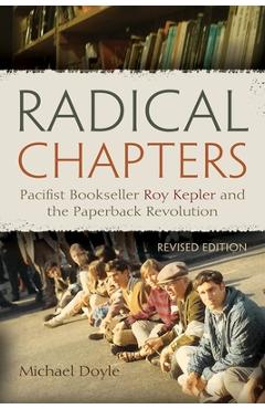 Coperta cărții 'Radical Chapters: Pacifist Bookseller Roy Kepler and the Paperback Revolution, Revised Edition - Michael Doyle'