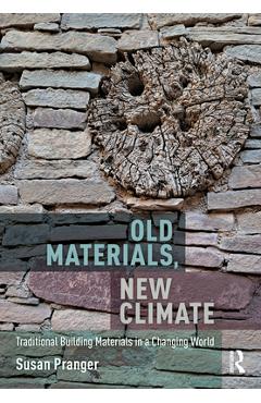 Coperta cărții 'Old Materials, New Climate: Traditional Building Materials in a Changing World - Susan Pranger'