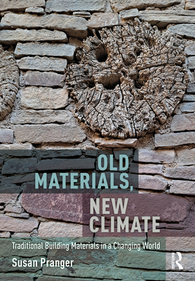 Coperta cărții 'Old Materials, New Climate: Traditional Building Materials in a Changing World - Susan Pranger'