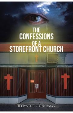Coperta cărții 'The Confessions Of A Storefront Church - Hector L. Coleman'