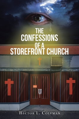 The Confessions Of A Storefront Church - Hector L. Coleman