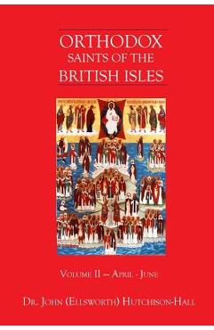 Coperta cărții 'Orthodox Saints of the British Isles: Volume II - April - June - John (ellsworth) Hutchison-hall'