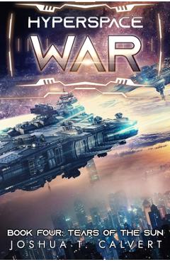 Coperta cărții 'Tears of the Sun: A Military Sci-Fi Series - Joshua T. Calvert'