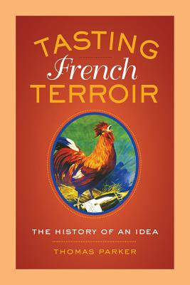 Tasting French Terroir: The History of an Idea Volume 54 - Thomas Parker