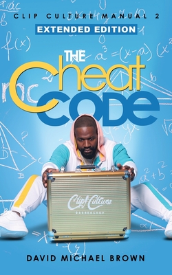 Clip Culture Manual 2: The Cheat Code - David Michael Brown