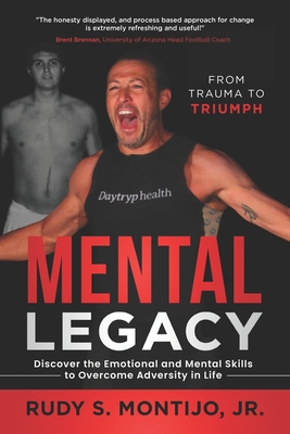 Coperta cărții 'Mental Legacy: Discover the Emotional and Mental Skills to Overcome Adversity in Life - Rudy S. Montijo'