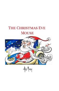 Coperta cărții 'The Christmas Eve Mouse - Alice Mooney'