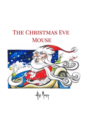 The Christmas Eve Mouse - Alice Mooney