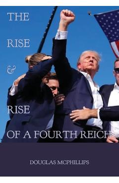 Coperta cărții 'The Rise and Rise of a Fourth Reich - Douglas Mcphillips'
