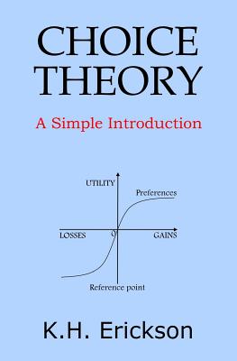 Choice Theory: A Simple Introduction - K. H. Erickson