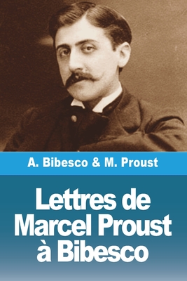 Lettres de Marcel Proust à Bibesco - Marcel Proust