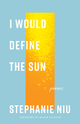 I Would Define the Sun: Poems - Stephanie Niu