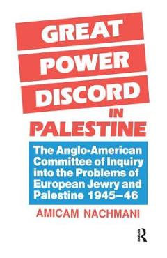 Coperta cărții 'Great Power Discord in Palestine: The Anglo-American Committee of Inquiry into the Problems of European Jewry and'