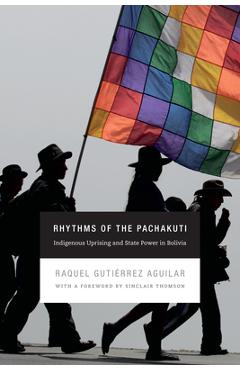 Coperta cărții 'Rhythms of the Pachakuti: Indigenous Uprising and State Power in Bolivia - Raquel Gutiérrez Aguilar'