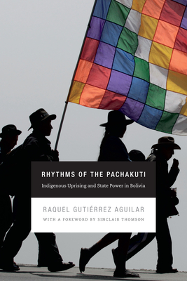 Coperta cărții 'Rhythms of the Pachakuti: Indigenous Uprising and State Power in Bolivia - Raquel Gutiérrez Aguilar'