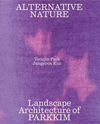 Coperta cărții 'Alternative Nature: Parkkim Monograph - Jungyoon Kim'