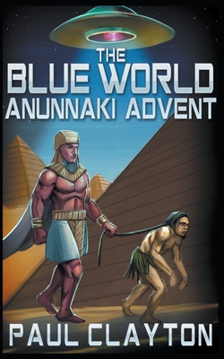 The Blue World: Anunnaki Advent - Paul Clayton
