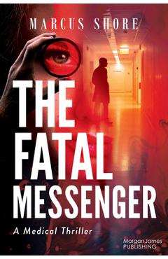 Coperta cărții 'The Fatal Messenger: A Medical Thriller - Marcus Shore'