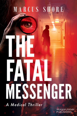 Coperta cărții 'The Fatal Messenger: A Medical Thriller - Marcus Shore'