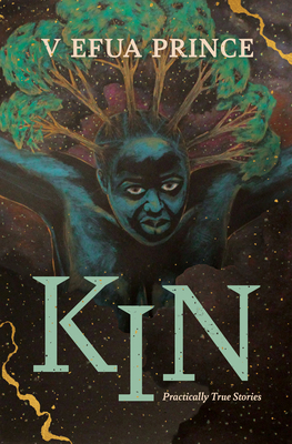 Coperta cărții 'Kin: Practically True Stories - V. Efua Prince'