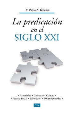 Coperta cărții 'La Predicación En El Siglo XXI: Actualidad, Contexto, Cultura, Justicia Social, Liberación, Postmodernidad - Pablo A.'
