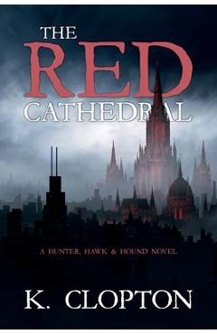 Coperta cărții 'The Red Cathedral: A Hunter, Hawk & Hound Novel - K. Clopton'