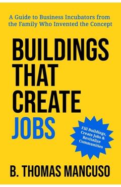 Coperta cărții 'Buildings That Create Jobs - B. Thomas Mancuso'
