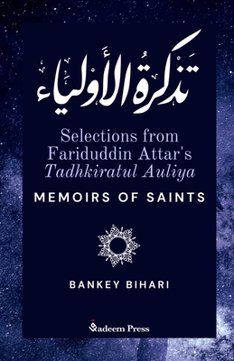 Selections from Fariduddin Attar's Tadhkiratul Auliya - Memoirs of Saints: تذكرة الأول - Fariduddin Attar