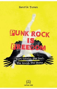 Coperta cărții 'Punk Rock Is Freedom: Kurt Cobain. The Soul. The Sound. The Story. - Henrik Tuxen'