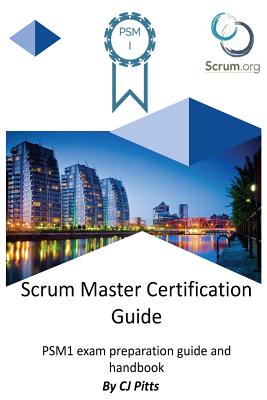 Scrum Master Certification Guide - Cj Pitts