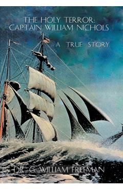 Coperta cărții 'The Holy Terror: Captain William Nichols: A True Story - G. William Freeman'