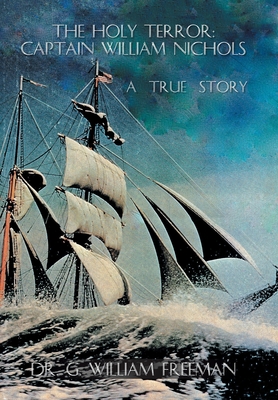 Coperta cărții 'The Holy Terror: Captain William Nichols: A True Story - G. William Freeman'