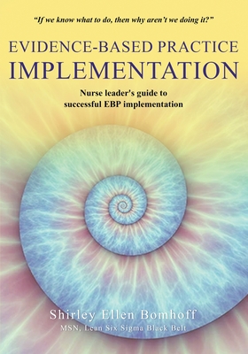 Coperta cărții 'Evidence-Based Practice IMPLEMENTATION: Nurse leader's guide to successful EBP implementation - Shirley Ellen Bomhoff'