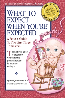 What to Expect When You're Expected: A Fetus's Guide to the First Three Trimesters - David Javerbaum