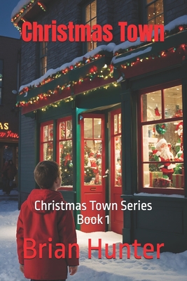 Christmas Town: Christmas Town Series Book 1 - Brian Hunter