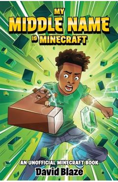 Coperta cărții 'My Middle Name Is Minecraft: (an Unofficial Minecraft Book) - David Blaze'