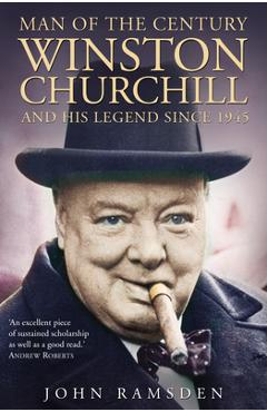 Coperta cărții 'Man of the Century: Winston Churchill and His Legend Since 1945 - John Ramsden'