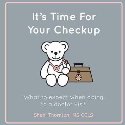 It's Time For Your Checkup: What to expect when going to a doctor visit - Shani Thornton Ccls