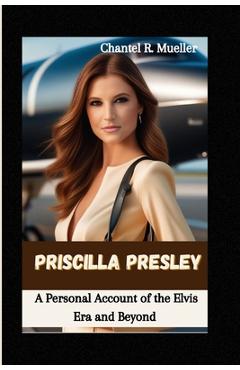 Coperta cărții 'Priscilla Presley: A Personal Account of the Elvis Era and Beyond - Chantel R. Mueller'