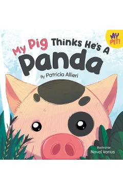 Coperta cărții 'My Pig Thinks He's a Panda: A Rhyming Children's Picture Book for Kids Ages 4 - 8 - Patricia Allieri'